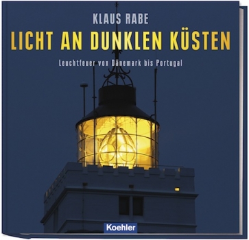 Klaus Rabe Licht an dunklen Küsten Leuchttürme Europa Uk, Deutschland, Großbritannien, Frankreich, Portugal, Irland, Schottland, Dänemark Leuchtfeuer