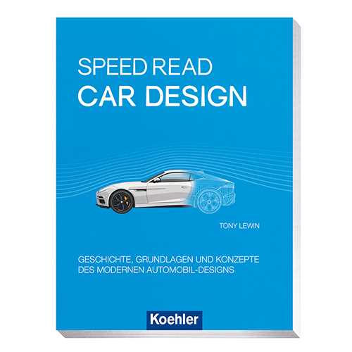 SPEED READ
CAR DESIGN
TONY LEWIN
GESCHICHTE, GRUNDLAGEN UND KONZEPTE
DES MODERNEN AUTOMOBIL-DESIGNS
Koehler
