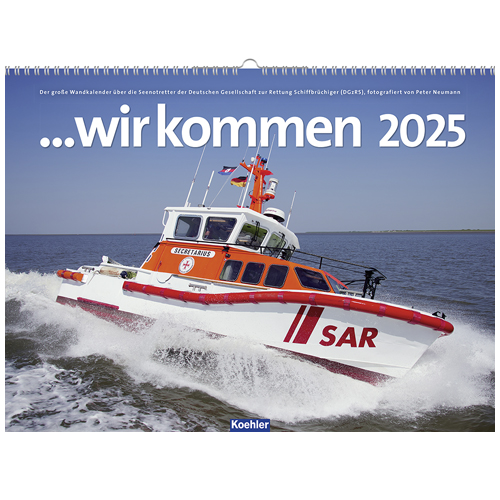 Der große Wandkalender über die Seenotretter der Deutschen Gesellschaft zur Rettung Schiffbrüchiger (DGIRS), fotografiert von Peter Neumann ...wir kommen 2025 Koehler SAR